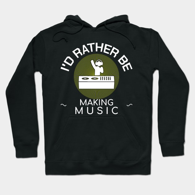 Dj Discjockey I'd Rather Be Electronic Music Gift Hoodie by bigD